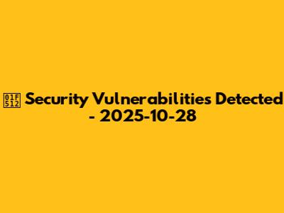 🔒 Security Vulnerabilities Detected - 2025-10-28