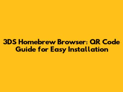 3DS Homebrew Browser: QR Code Guide for Easy Installation
