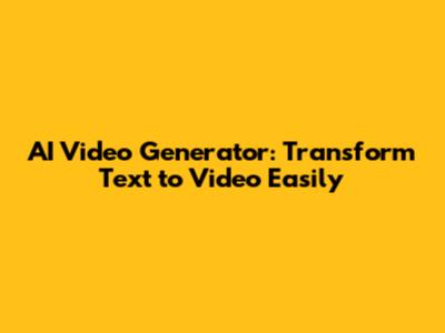 AI Video Generator: Transform Text to Video Easily
