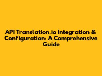 API Translation.io Integration & Configuration: A Comprehensive Guide