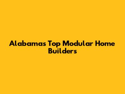 Alabama's Top Modular Home Builders