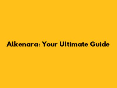 Alkenara: Your Ultimate Guide