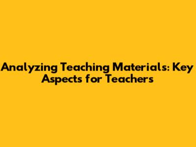 Analyzing Teaching Materials: Key Aspects for Teachers