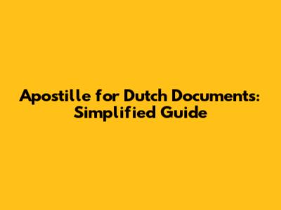 Apostille for Dutch Documents: Simplified Guide