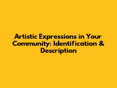 Artistic Expressions in Your Community: Identification & Description