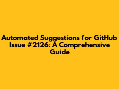 Automated Suggestions for GitHub Issue #2126: A Comprehensive Guide
