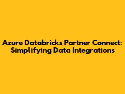 Azure Databricks Partner Connect: Simplifying Data Integrations