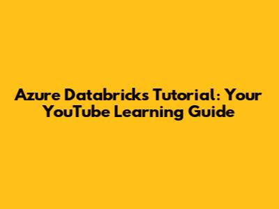 Azure Databricks Tutorial: Your YouTube Learning Guide