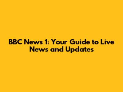 BBC News 1: Your Guide to Live News and Updates