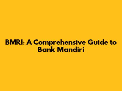 BMRI: A Comprehensive Guide to Bank Mandiri