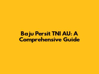 Baju Persit TNI AU: A Comprehensive Guide