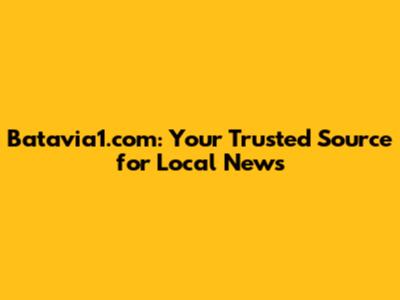 Batavia1.com: Your Trusted Source for Local News