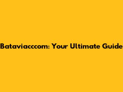 Bataviacccom: Your Ultimate Guide