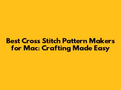 Best Cross Stitch Pattern Makers for Mac: Crafting Made Easy