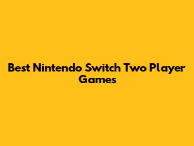 Best Nintendo Switch Two Player Games
