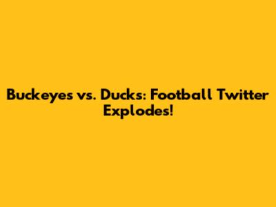 Buckeyes vs. Ducks: Football Twitter Explodes!