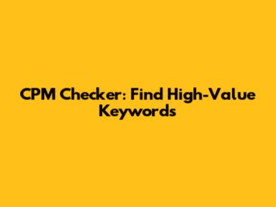 CPM Checker: Find High-Value Keywords
