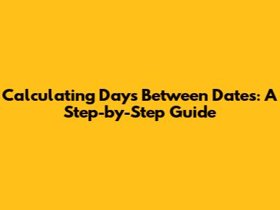 Calculating Days Between Dates: A Step-by-Step Guide