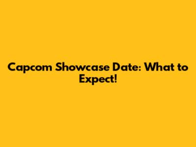 Capcom Showcase Date: What to Expect!