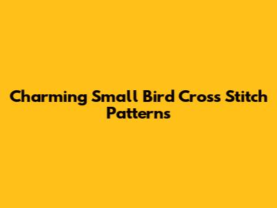 Charming Small Bird Cross Stitch Patterns