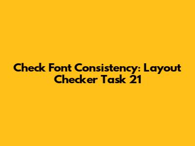 Check Font Consistency: Layout Checker Task 21