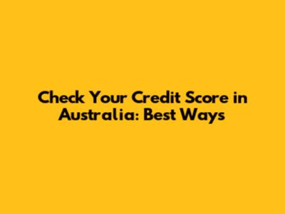 Check Your Credit Score in Australia: Best Ways