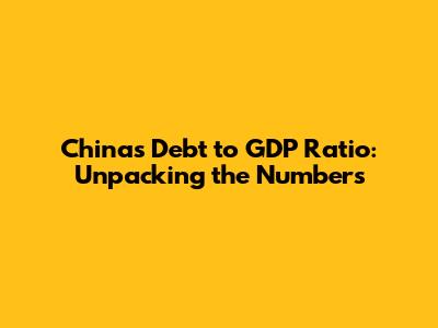 China's Debt to GDP Ratio: Unpacking the Numbers