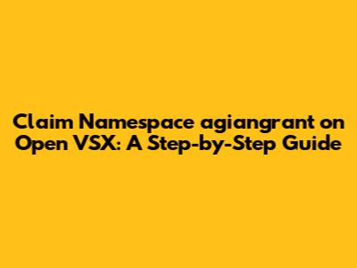 Claim Namespace 'agiangrant' on Open VSX: A Step-by-Step Guide