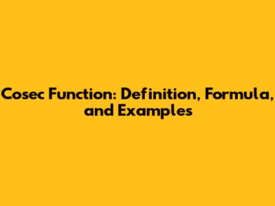 Cosec Function: Definition, Formula, and Examples
