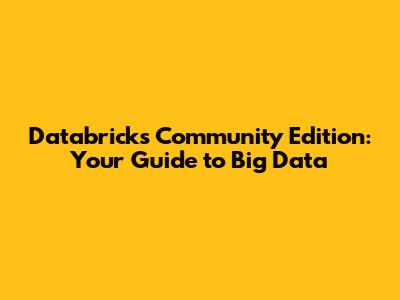 Databricks Community Edition: Your Guide to Big Data