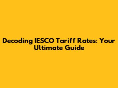 Decoding IESCO Tariff Rates: Your Ultimate Guide