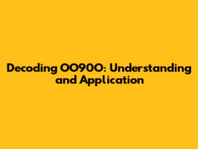 Decoding OO90O: Understanding and Application
