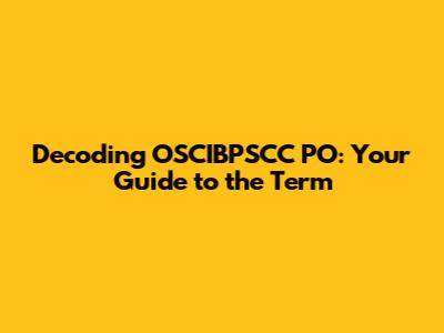 Decoding OSCIBPSCC PO: Your Guide to the Term