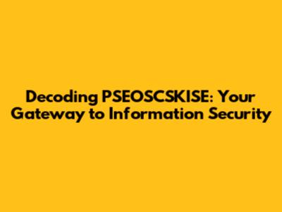 Decoding PSEOSCSKISE: Your Gateway to Information Security