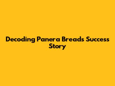 Decoding Panera Bread's Success Story