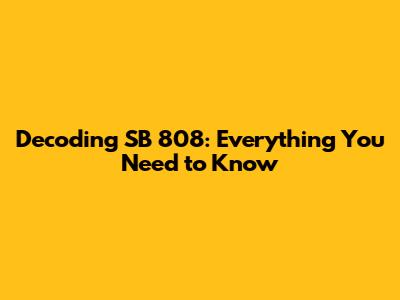 Decoding SB 808: Everything You Need to Know