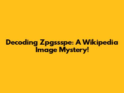 Decoding Zpgssspe: A Wikipedia Image Mystery!
