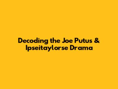 Decoding the Joe Putus & Ipseitaylorse Drama