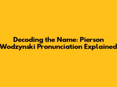 Decoding the Name: Pierson Wodzynski Pronunciation Explained