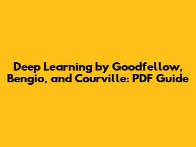 Deep Learning by Goodfellow, Bengio, and Courville: PDF Guide