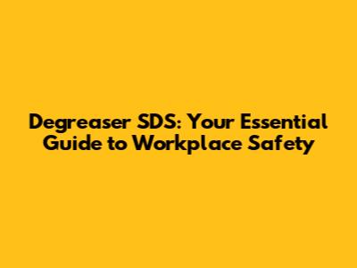 Degreaser SDS: Your Essential Guide to Workplace Safety