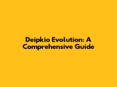 Deipkio Evolution: A Comprehensive Guide