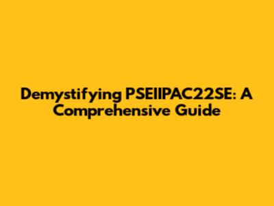 Demystifying PSEIIPAC22SE: A Comprehensive Guide