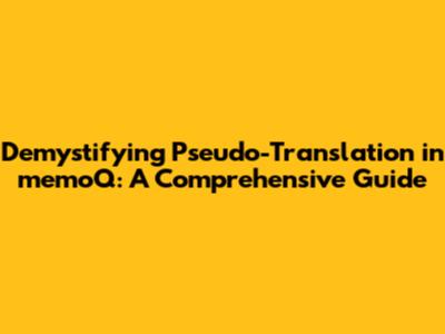 Demystifying Pseudo-Translation in memoQ: A Comprehensive Guide