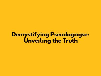 Demystifying Pseudogagse: Unveiling the Truth