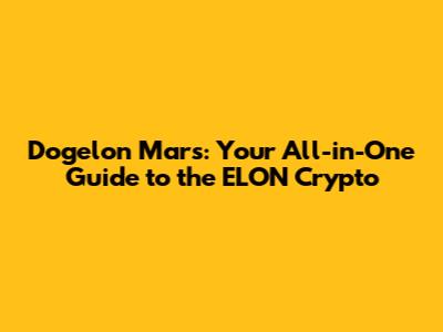 Dogelon Mars: Your All-in-One Guide to the ELON Crypto