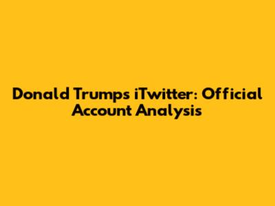 Donald Trump's iTwitter: Official Account Analysis