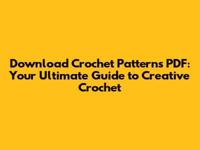 Download Crochet Patterns PDF: Your Ultimate Guide to Creative Crochet