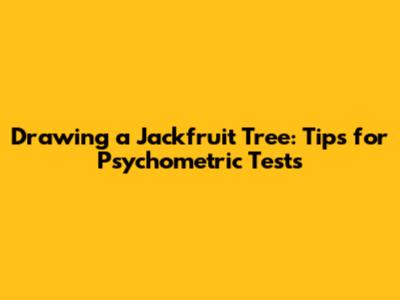 Drawing a Jackfruit Tree: Tips for Psychometric Tests