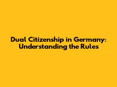 Dual Citizenship in Germany: Understanding the Rules